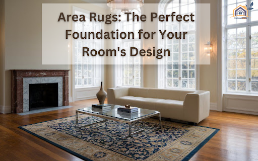 Area Rugs: The Perfect Foundation for Your Room's Design