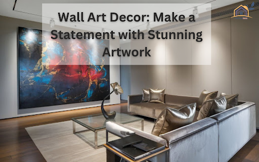 Wall Art Decor: Make a Statement with Stunning Artwork