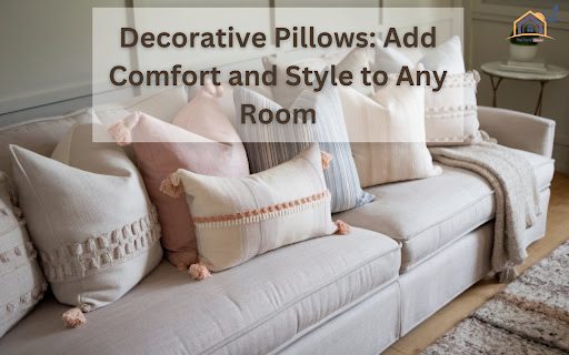 Decorative Pillows: Add Comfort and Style to Any Room