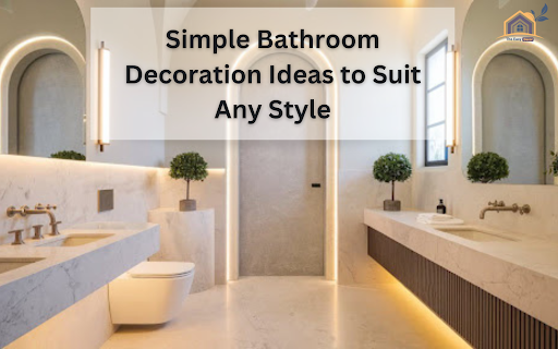 Simple Bathroom Decoration Ideas to Suit Any Style