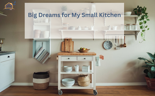 Big Dreams for My Small Kitchen