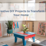 10 Creative DIY Projects to Transform Your Home on a Budget