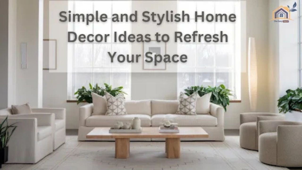 Simple and Stylish Home Decor Ideas to Refresh Your Space